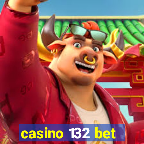 casino 132 bet